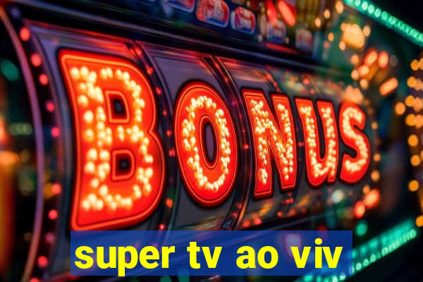 super tv ao viv